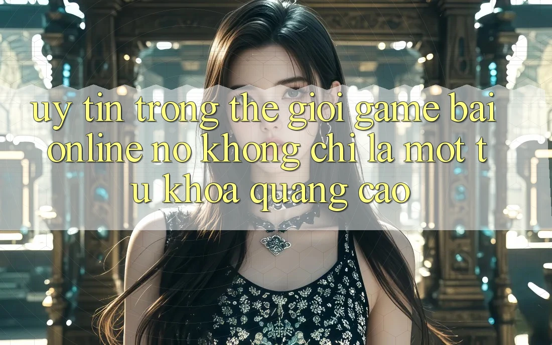 “Uy tín” trong thế giới game bài online – Nó không chỉ là một từ khóa quảng cáo