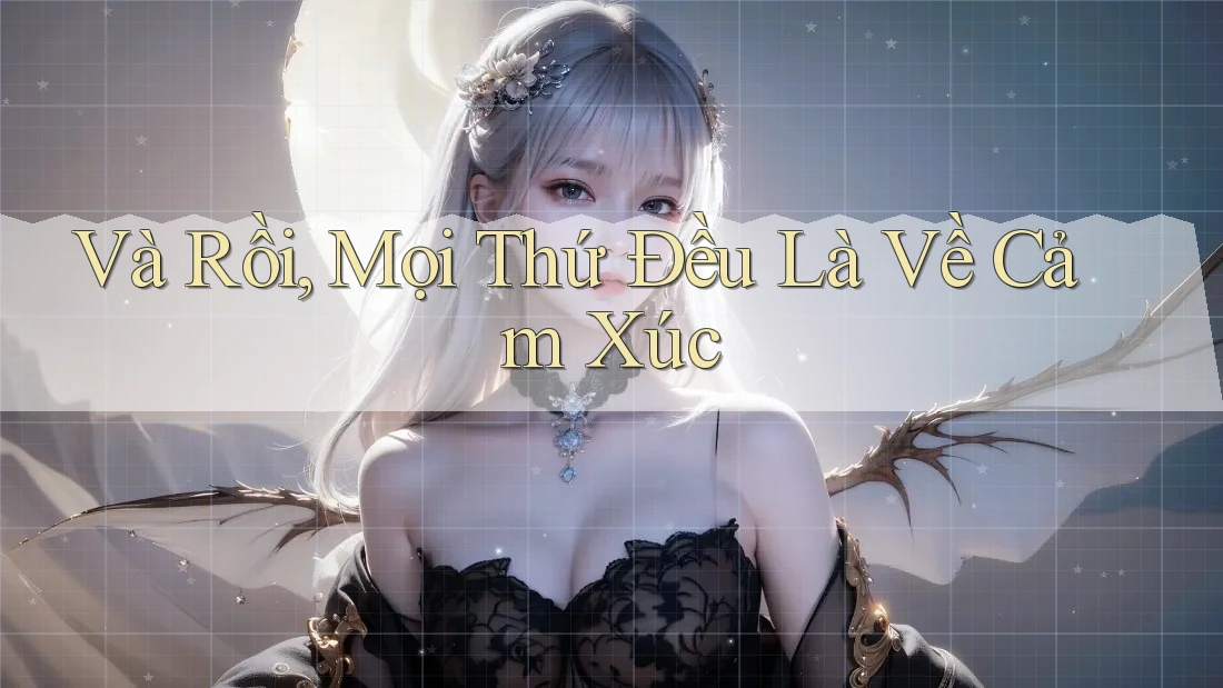 Và Rồi, Mọi Thứ Đều Là Về Cảm Xúc Và Rồi, Mọi Thứ Đều Là Về Cảm Xúc