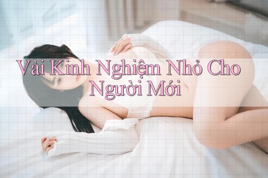 Vài Kinh Nghiệm Nhỏ Cho Người Mới Vài Kinh Nghiệm Nhỏ Cho Người Mới