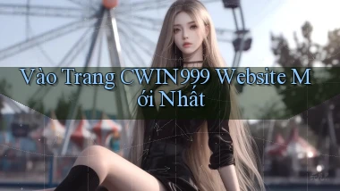 vào trang cwin999 website mới nhất