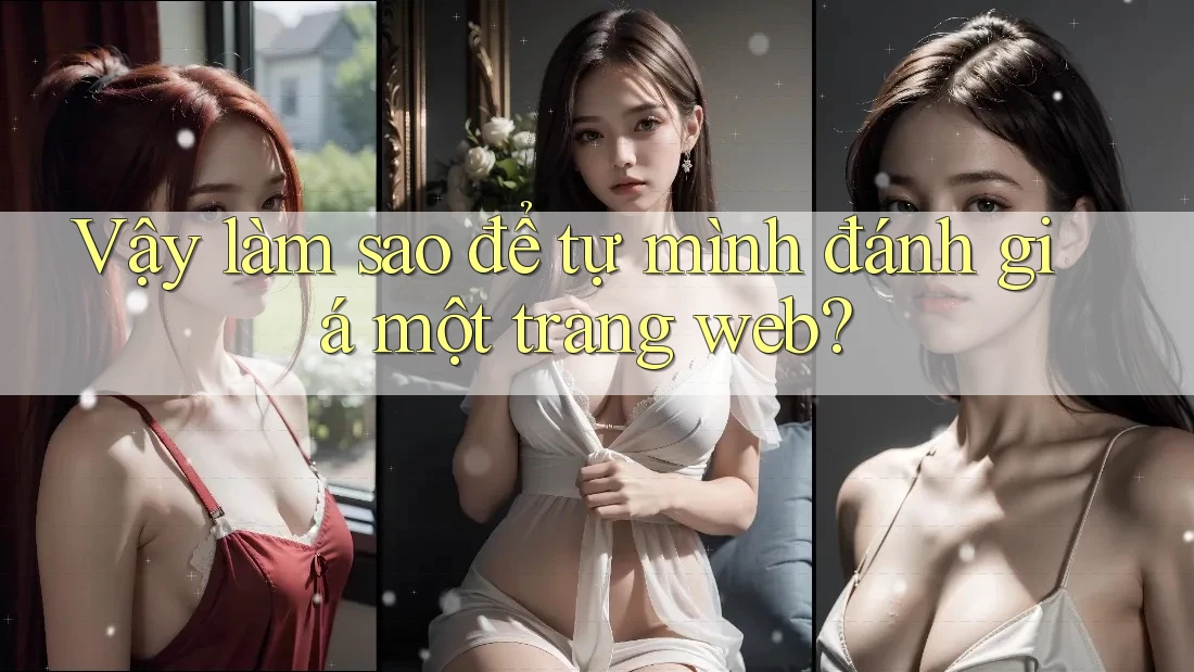 Vậy làm sao để tự mình đánh giá một trang web?