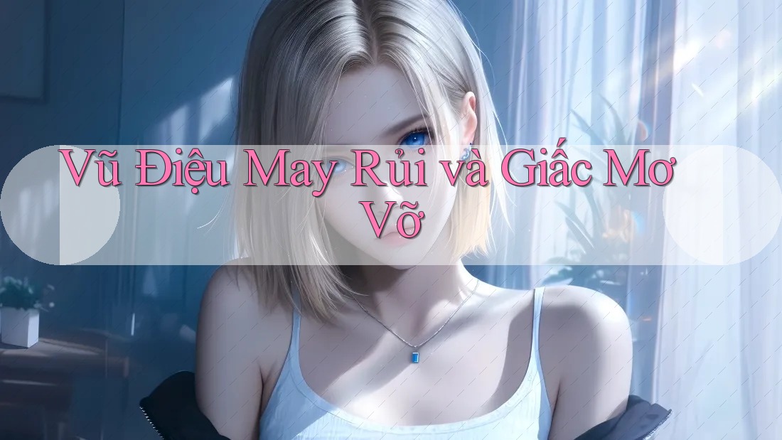 Vũ Điệu May Rủi và Giấc Mơ Vỡ