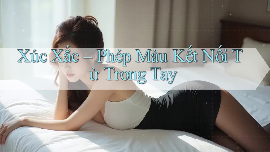Xúc Xắc – Phép Màu Kết Nối Từ Trong Tay