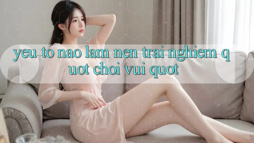 Yếu Tố Nào Làm Nên Trải Nghiệm " Chơi Vui" ?